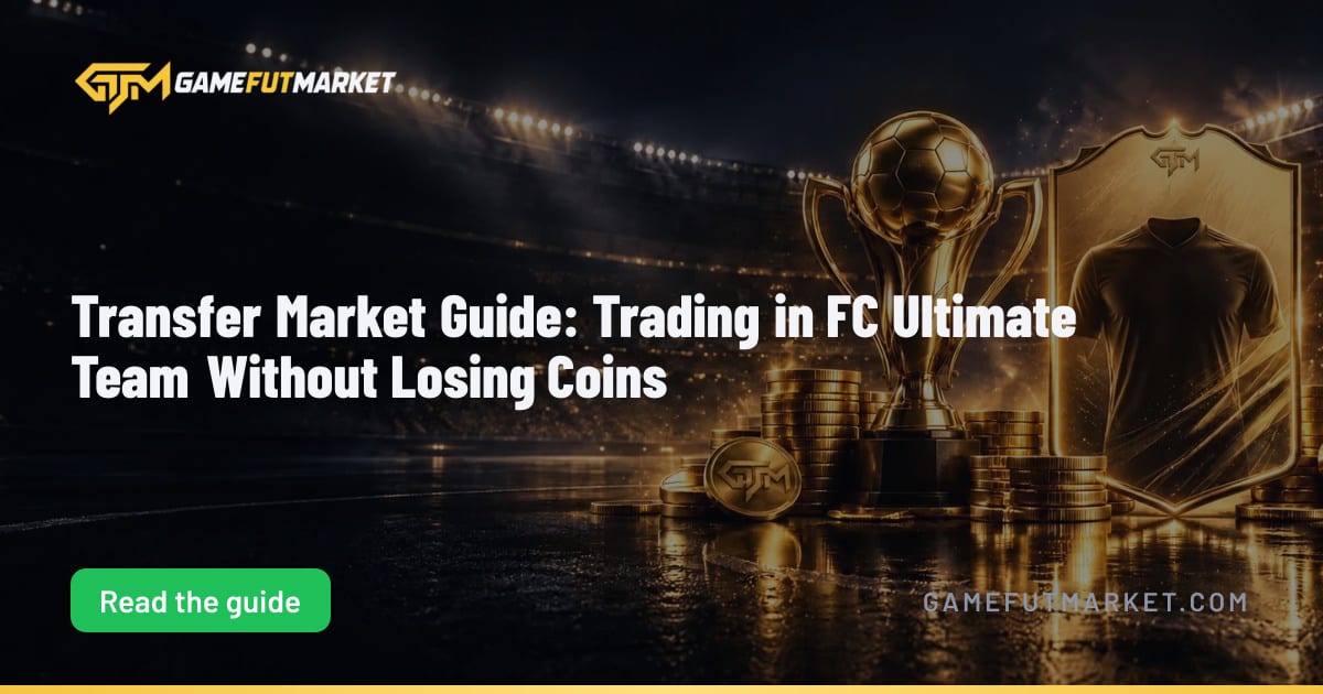Transfer Market Guide: Trading in FC Ultimate Team Without Losing Coins