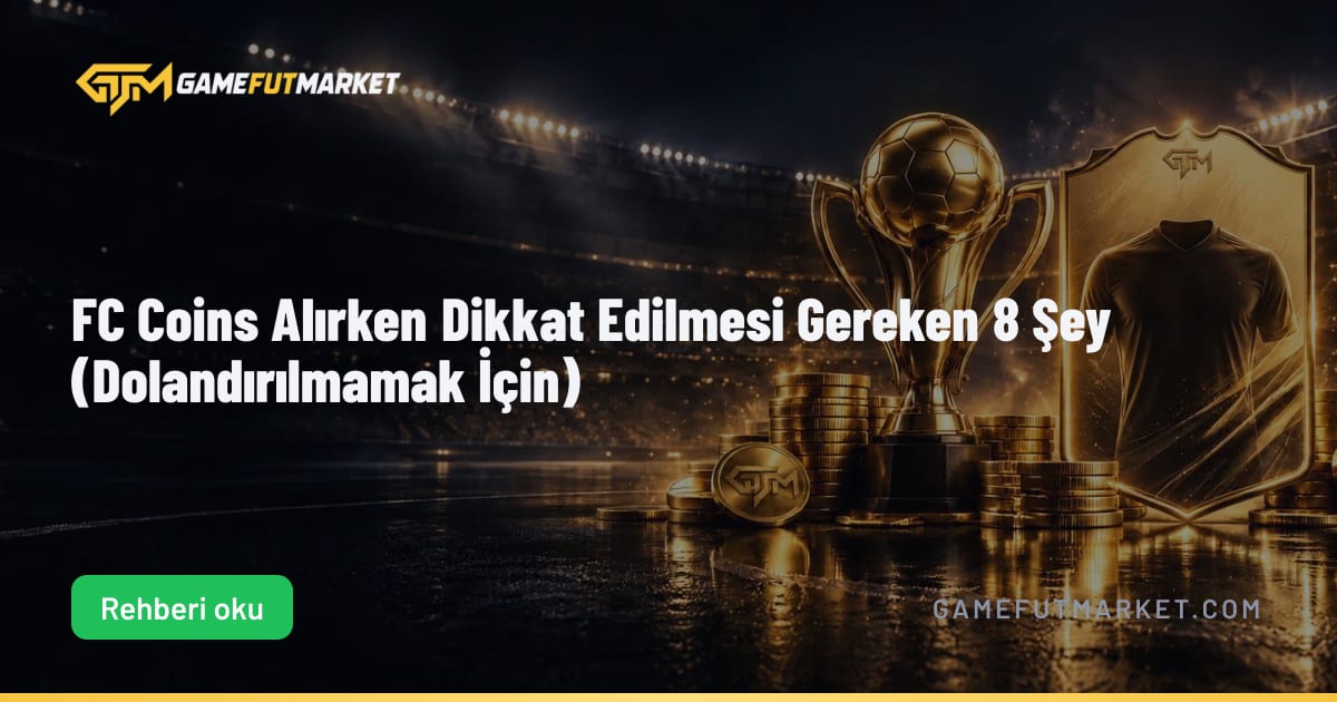 FC Coins Alırken Dikkat Edilmesi Gereken 8 Şey (Dolandırılmamak İçin)